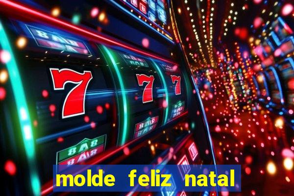 molde feliz natal para imprimir